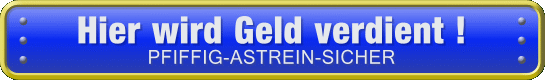 Hier_wirdGeldverdient-PFIFFIG-ASTREIN-SICHER !